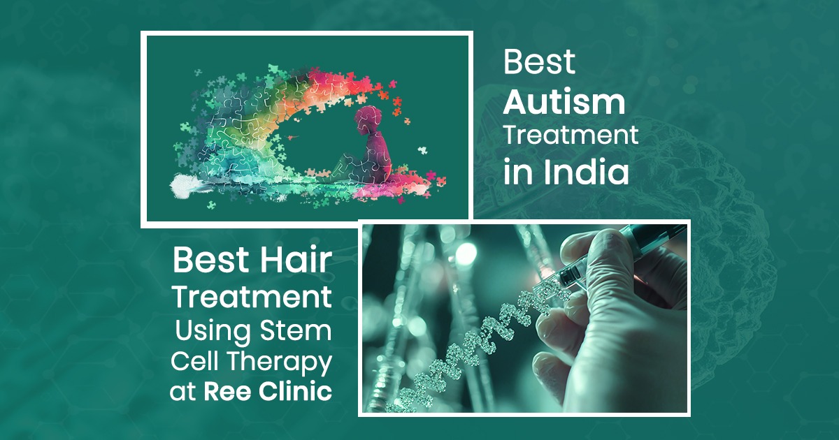 Best Autism Treatment in India & Best Hair Treatment Using Stem Cell Therapy at Ree Clinic